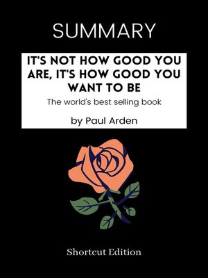 cover image of SUMMARY--It's Not How Good You Are, It's How Good You Want to Be